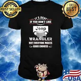 It's Okay If You Don't Like Jeep Wrangler Not Everyone Makes Good Choices shirt