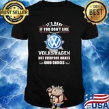 It's Okay If You Don't Like Volkswagen Not Everyone Makes Good Choices shirt
