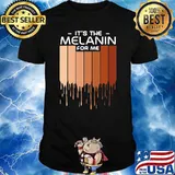 It's The Melanin For Me Melanin Poppin Black Girl Magic BLM Shirt
