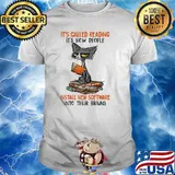 Its called reading its how people install new software into their brains cat shirt