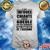 Je Suis Tatouee Chiante Grande Gueule Shirt
