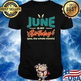 June Is My Birthday Yes The Whole Month Birthday T-Shirt