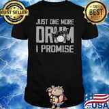 Just One More Drum I Promise Shirt