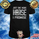 Just One More Horse I Promise Shirt