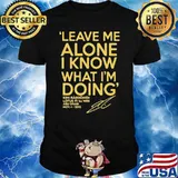 Leave Me Alone I Know What I'm doing Lotus F1 1st win Shirt