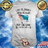 Life Is Short Take The Trip Buy The Cow Eat The Cake Cow Watercolor Shirt