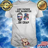Like Father Like Daughter Oh Crap - Fathers day American Flag Sunglasses T-Shirt
