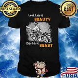 Look Like A Beauty Ride Like A Beast Shirt