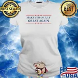 Make 4th of July Great Again Patriotic American Independence T-Shirt Ladies tee
