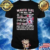 March Girl I Am Who I Am I have Tattoos Pretty Eyes Thick Things And Cuss Too Much I Am Living My Best Life Your Approval Isn't Needed Skull Flower Shirt