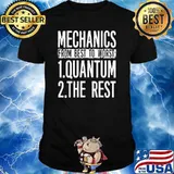 Mechanics From Best To Worst Quantum The Rest T-Shirt