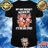 My Age Doesn't Bother Me IT's The Side Effect Mickey Shirt