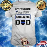 My favorite police officer calls me dad fathers day shirt