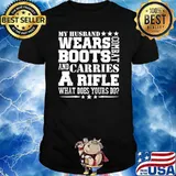 My Husband Wears Boots and carries arifle what does yours do Army Wife T-Shirt