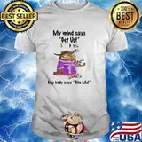 My mind says get up my body says bite me owl shirt