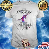 Never Underestimate A Woman Who Loves Volleyball And Was Born In June Watercolor Shirt