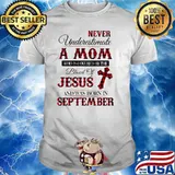 Never Underestimate An Old Mom Who Is Covered By The Blood Of Jesus And Was Born In September Shirt