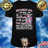 November Girl I Am Who I Am I have Tattoos Pretty Eyes Thick Things And Cuss Too Much I Am Living My Best Life Your Approval Isn't Needed Skull Flower Shirt