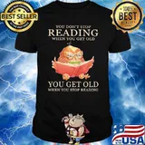 Owl You Don't Stop Reading When You Get Old You Get Old When You Stop Reading Shirt