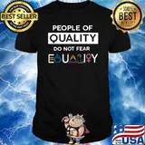 People Of Quality Do Not Fear Equality LGBT Pride T-Shirt