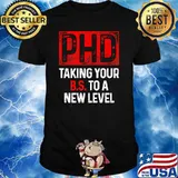 Ph.D Taking Your BS To A New T-Shirt