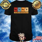 Retired I work periodically Chemistry Teacher T-Shirt