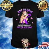 Sloth Not To Brag But I Totally Got Out Of Bed Today Fibromyalgia Warrior Flower Shirt