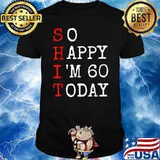 So Happy Im 60 Today T-Shirt