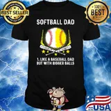 Softball Dad like A Baseball but with Bigger Balls Father's Day T-Shirt