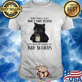 Sometimes i just dont like people they make we wanna say bad words cat coffee shirt (resized)