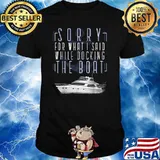 Sorry for what said whule docking the boat Pontoon Captain T-Shirt