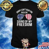 Sorry I Can't Hear You Over The Sound of My Freedom Sunglasses USA Flag T-Shirt