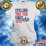 Spilling Tea Since 1773 4th of July Independence Day T-Shirt Ladies tee