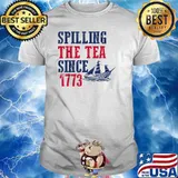 Spilling Tea Since 1773 4th of July Independence Day T-Shirt