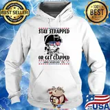 Stay strapped or get clapped George Washington 4th of July T-Shirt Hoodie