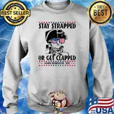 Stay strapped or get clapped George Washington 4th of July T-Shirt Sweater