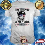 Stay strapped or get clapped George Washington 4th of July T-Shirt