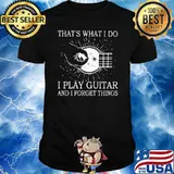 That's What I Do I Play Guitar And I Forget Things Shirt