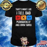 That's what I do I tell Dad jokes and I know things T-Shirt