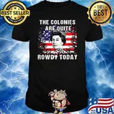 The Colonies Are Quite Rowdy Today Queen 4th Of July Independence Flag T-Shirt
