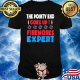 The Pointy end goes up Fireworks Expert 4th Of July T-Shirt