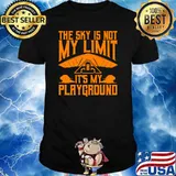 The Sky is not my limit its my playground Funny Hang Gliding Pilots T-Shirt