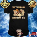 The Tempo Is What I Say It Is Shirt