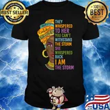 They whispered to her you cant withstand the storm she whispered back i am the storm African Women T-Shirt