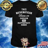 This Mathematician runs on sarcasm and inappropriate humor T-Shirt