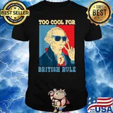 Too Cool For British Rule George Washington 4th of July T-Shirt