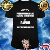 Un Papa Formidable Donne Tujours Un Papou Exceptionnel Shirt