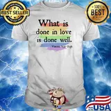 Waht is done in love is done well Vincent van Gogh Inspirational Quote Pride Month Rainbow Art T-Shirt