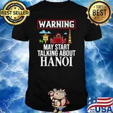 Warning may start talking about hanoi Hanoi Vietnam City T-Shirt
