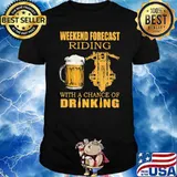 Weekend forecast riding with a chance of drinking beer shirt